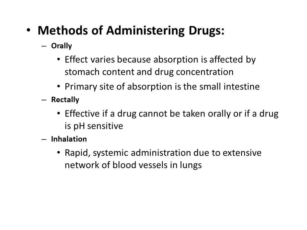 Methods of Administering Drugs: Orally Effect varies because absorption is affected by stomach content